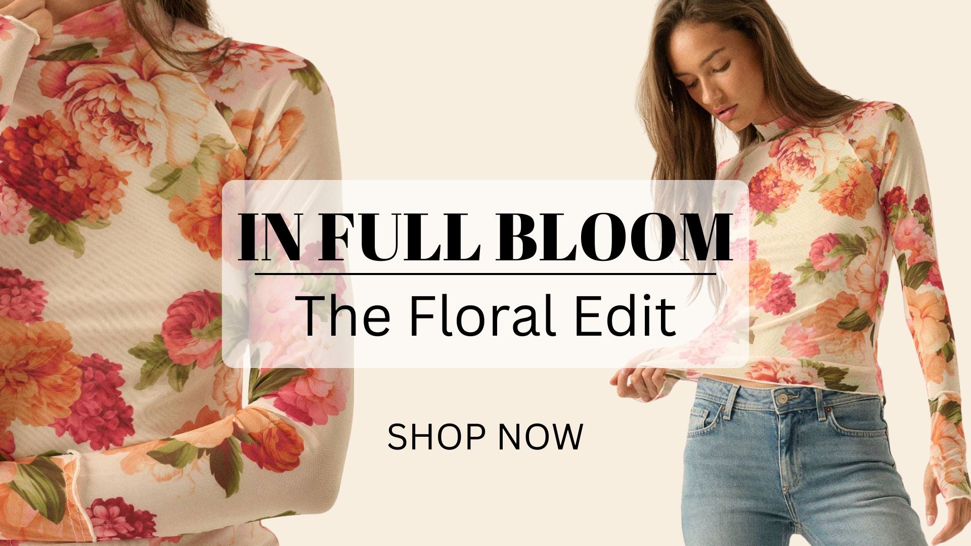 Woman wearing a floral blouse with text overlay 'In Full Bloom: The Floral Edit' and 'Shop Now' on a beige background.